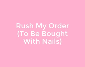 Rush My Order | Nails Will be painted dispatched in about 2 days | To be Bought WITH a set of nails |