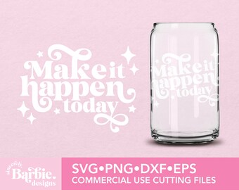Make it happen today SVG File | Make it happen today Cut File digital download | SVG DIY for Silhouette Cameo & Cricut