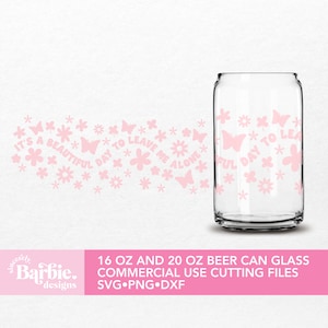 Funny svg for Libbey 16 oz and 20 oz can glass | It&#39;s a beautiful day to leave alone Svg | Flower Can Glass Wrap Svg png | Coffee Cup Svg