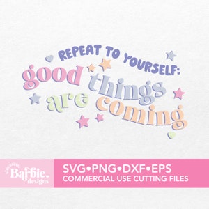 Repítete a ti mismo: Vienen cosas buenas Archivo SVG / Afirmaciones positivas descarga digital / SVG DIY para Silhouette Cameo & Cricut