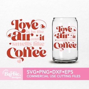 Archivos svg png de taza de café / El amor está en el aire y huele a café, descarga digital svg