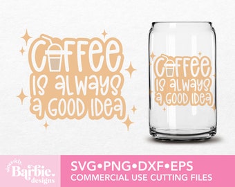 Coffee is a Always A Good Idea SVG Digital Silhouette and