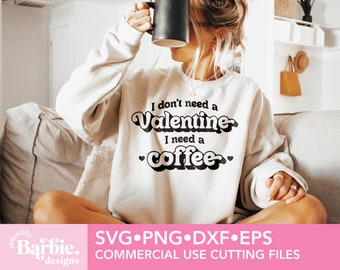 I don't need a Valentine svg png, Self Love svg, Trendy Svg, Valentine Sweatshirt, Sublimation png, Coffee Shirts Svg, Gift for mom Svg