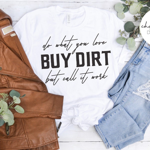 Buy Dirt, Do What You Love But Call It Work, Agriculture, Homesteading, Farm Life, T-shirt Sweatshirt Luke Bryan, Jordan Davis SVG Cut File