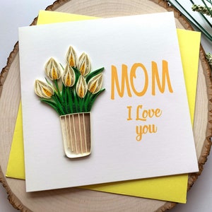 Mom Birthday Card, I love you Mom QuillingCard, Tulip Flower Quilling Card 6x6