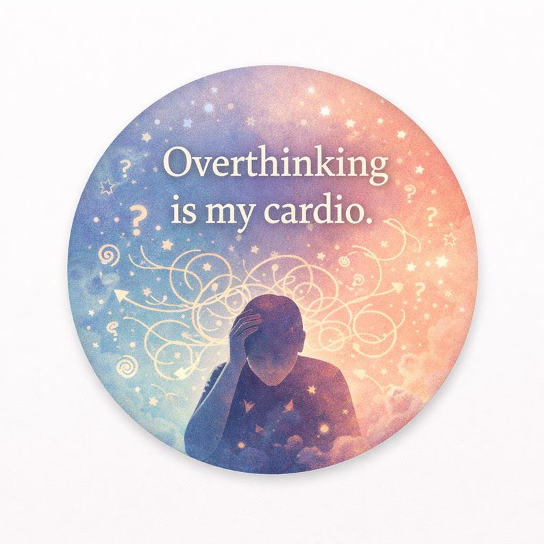 May include: A round sticker with a watercolor design featuring a person with their head in their hands. The text "Overthinking is my cardio" is written in white. The background has a blue and orange color scheme with stars and swirls.