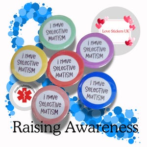 May include: A collection of colorful round badges with the text "I Have Selective Mutism" in black. The badges are in various colors, including yellow, green, red, purple, pink, and blue. The phrase "Raising Awareness" is at the bottom.