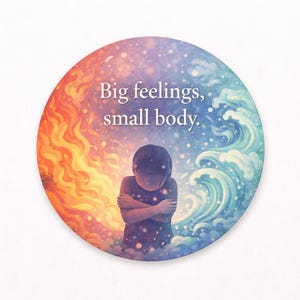 May include: A round illustration with the text "Big feelings, small body." The image depicts a child with arms crossed, surrounded by a fiery orange and blue wave design. The background has a starry effect.