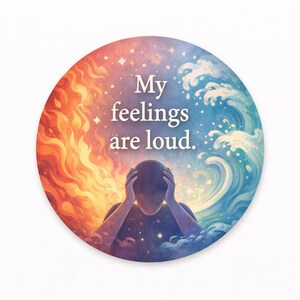 May include: Round illustration with a person holding their head, surrounded by fire and waves. The text "My feelings are loud" is in the center. The color palette includes orange, blue, and purple.