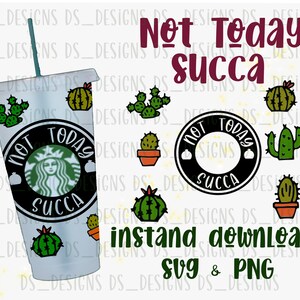 以下が含まれることがあります： スターバックス風のカップに「Not Today Succa」の文字とサボテンのイラストが描かれたデジタルデザイン。追加のサボテンのグラフィックと、同じテキストの円形デザインが含まれています。「instant download」と「SVG & PNG」の文字も表示されています。