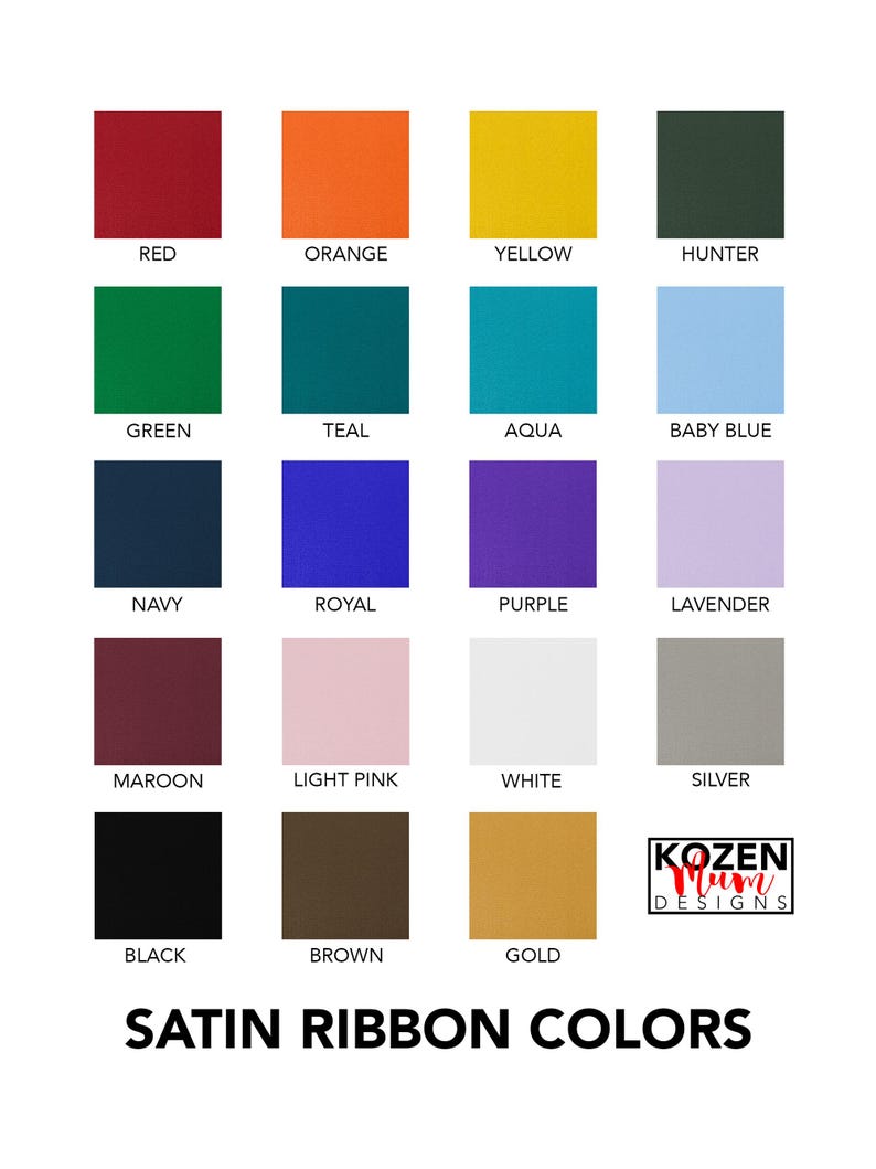 May include: A chart displaying 18 different satin ribbon colours, including red, orange, yellow, green, teal, aqua, baby blue, navy, royal, purple, lavender, maroon, light pink, white, silver, black, brown, and gold. The chart is labelled "Satin Ribbon Colours".
