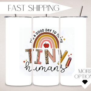 Teacher Tumbler Cup - It&#39;s A Good Day to Teach Tiny Humans - Rainbow - Teaching - Students - School - Teacher Appreciation - Teacher Gift
