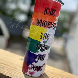 Kiss whoever / pride / rainbow / pride month/ LGBTQI / love is love / sublimation / tumbler
