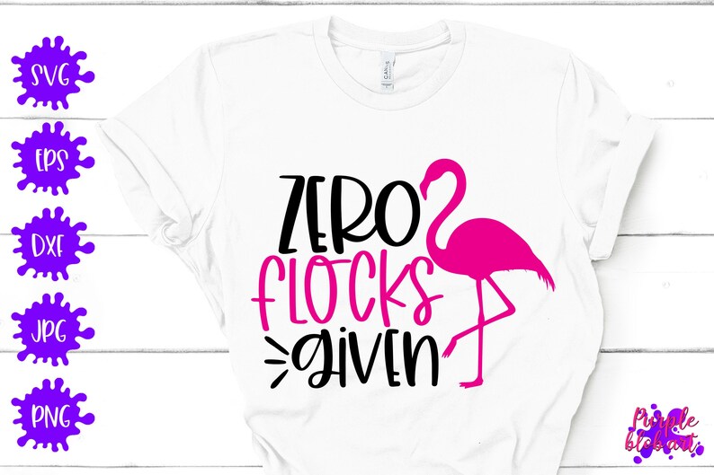 Zero Flocks Given Summer Flamingo SVG Pink Flamingo Shirt Sassy Flamingo Sayings Summertime Flamingo Lovers Birthday Girl flamingo party