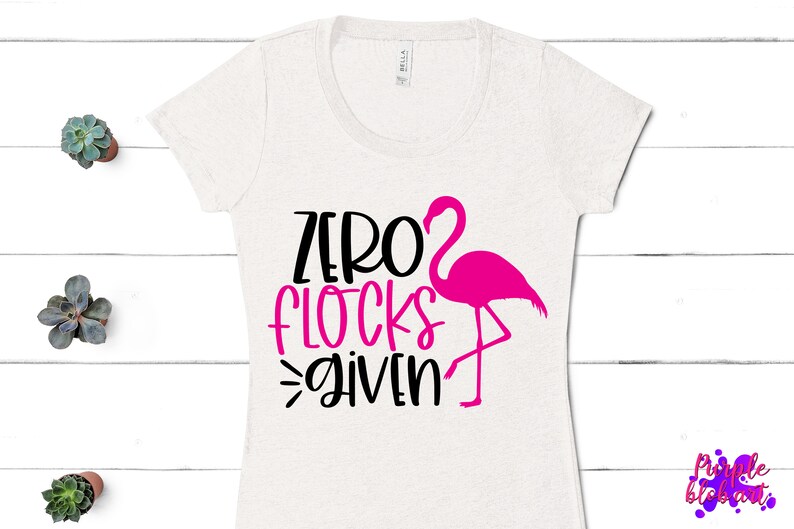 Zero Flocks Given Summer Flamingo SVG Pink Flamingo Shirt Sassy Flamingo Sayings Summertime Flamingo Lovers Birthday Girl flamingo party