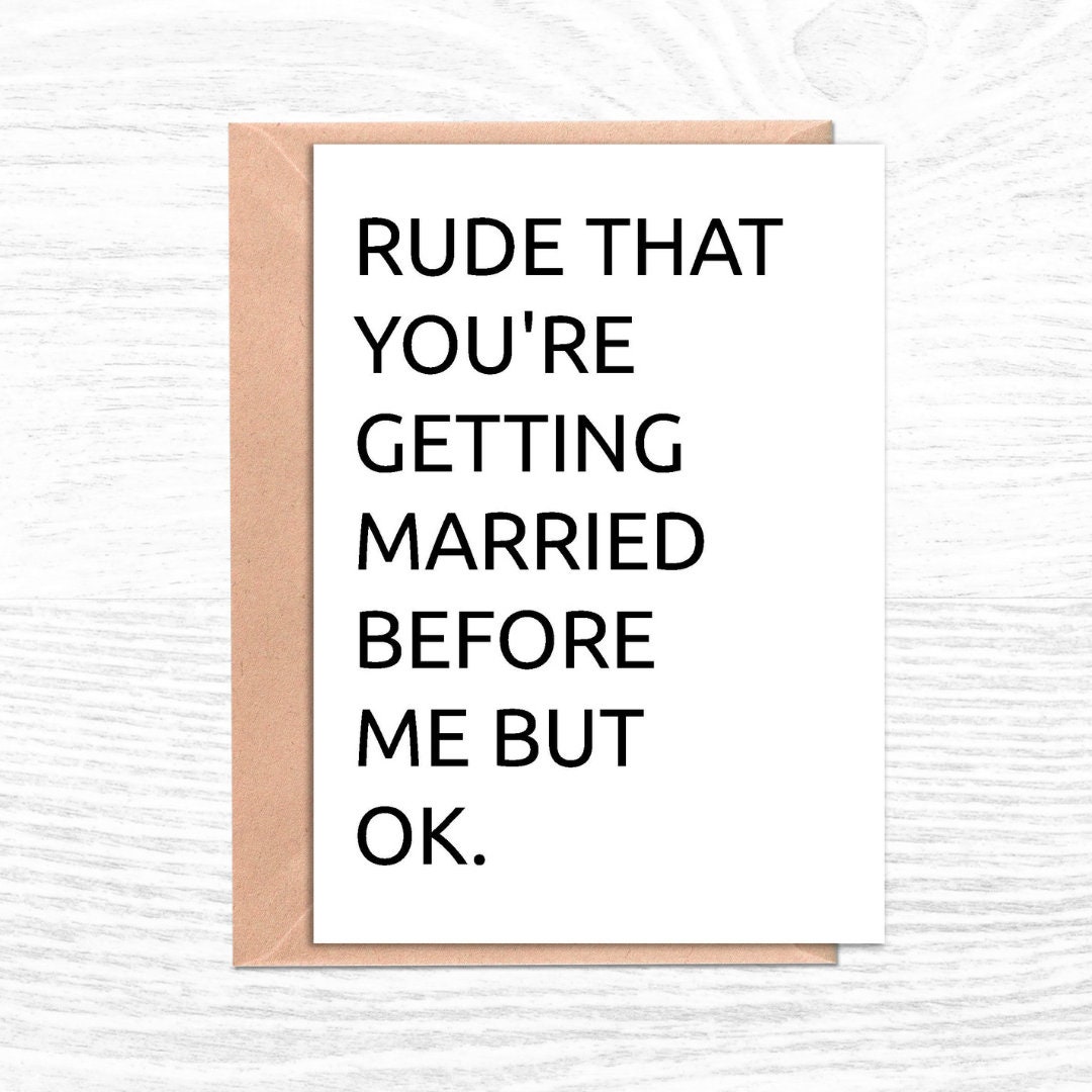 Getting Married Rude Rude That You're Getting Married Before Me but Ok Funny Wedding Card ...
