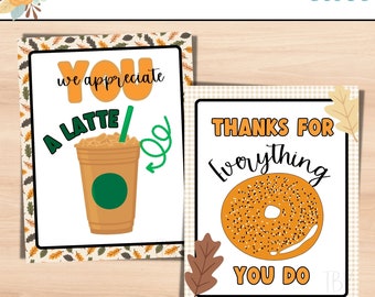 May include: Two printable 8x10 fall-themed appreciation cards. The first card features a latte with the text "You we appreciate a latte". The second card features a bagel with the text "Thanks for everything you do".