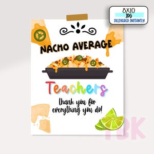 May include: A printable 8x10 inch digital download of a teacher appreciation card. The card features a cartoon image of a plate of nachos with the text "Nacho Average Teachers" and "Thank you for everything you do!"