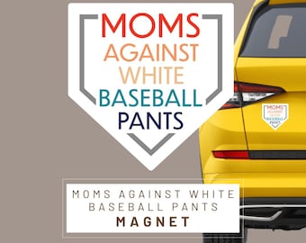 Moms Against White Baseball Pants Magnet. 3 sizes. Fun and colorful. won't damage your car paint,