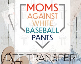 Baseball Mom fun graphic DTF Print for T-Shirt. Moms Against White Baseball Pants game day player. DTF transfer ready to press iron on.