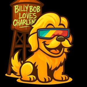 May include: A cartoon illustration of a smiling golden retriever wearing colorful sunglasses. Behind the dog is a brown water tower with the text "Billy Bob Loves Charlene" in green.