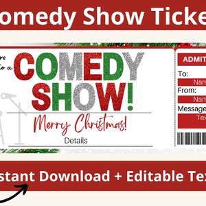 May include: A printable Christmas-themed comedy show ticket with a red, green, and silver glitter design. The ticket says "You're going to a COMEDY SHOW! Merry Christmas!" and has a space for the recipient's name, the sender's name, and a message.