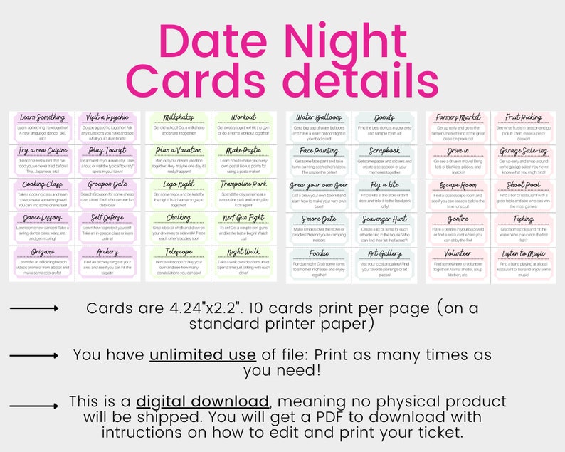 May include: A set of 20 printable date night cards, each featuring a different activity suggestion. The cards are 4.24 inches by 2.2 inches and are designed to be printed on standard printer paper. The text on the cards includes phrases like "Learn Something", "Visit a Psychic", "Milkshake", "Workout", "Water Balloon", "Donuts", "Farmers Market", "Fruit Picking", "Try a New Cuisine", "Play Tourist", "Plan a Vacation", "Make Pasta", "Face Painting", "Scrapbook", "Drive In", "Garage Sale", "Cooking Class", "Groupon Date", "Liga Night", "Dance Lessons", "Self Defense", "Origami", "Archery", "Chalking", "Telescope", "Trampoline Park", "Nerf Gun Fight", "Grow Your Own Herbs", "Smore Date", "Fly a Kite", "Escape Room", "Shoot Pool", "Scavenger Hunt", "Jarve", "Fishing", "Night Walk", "Fondue", "Art Gallery", "Volunteer", and "Listen to Music".