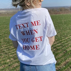Text Me When You Get Home Cotton Tee,Make, Unisex tshirt, Oversized tshirt, Aesthetic tshirt , Gift for her/him, tshirt