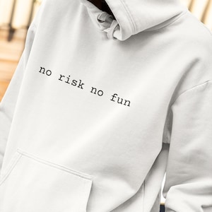 No Risk No Fun Hooded Sweatshirt, Gift For Her, Gift For Him, Funny Saying Sweatshirt, Cute Sweatshirt,Hoodie with wordback