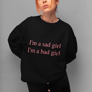 Sono una ragazza triste Sono una cattiva ragazza Felpa, Felpa, Felpa con cappuccio, Regalo per lei, Regalo per lui, Regalo, Felpa divertente dicendo, Felpa carina