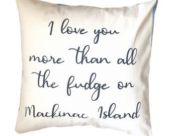 Mackinac Fudge Pillow Cover, I Love You More Pillow, Lake Michigan Couch Pillow, Michigan Pillow, Engagement Gift, Michigan Wedding Gift,