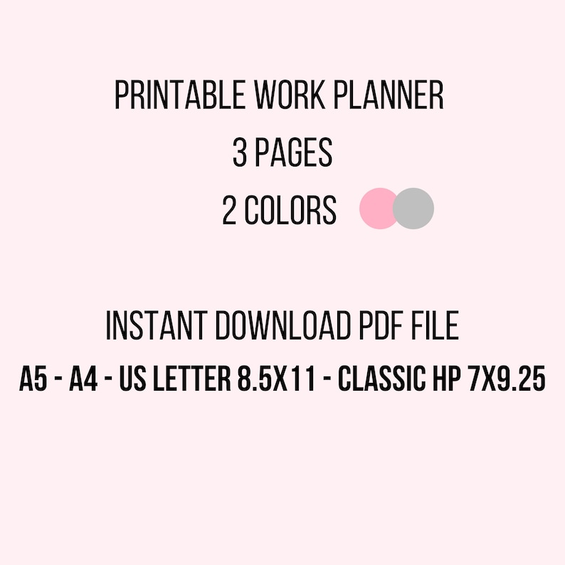 May include: Printable work planner with 3 pages and 2 colors, pink and gray. Instant download PDF file. Available in A5, A4, US Letter 8.5x11, and Classic HP 7x9.25 sizes.