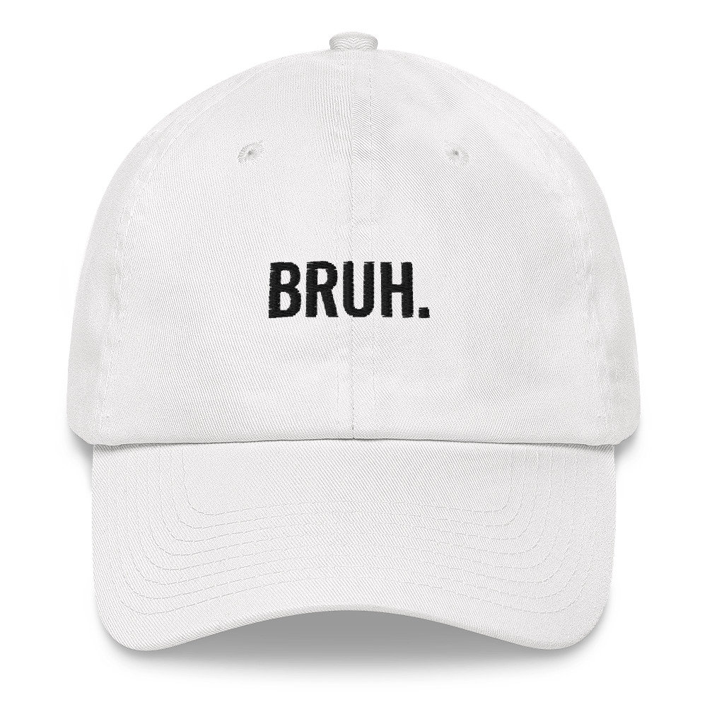 BRUH. Dad Hat Adjustable Dumb \u0026 Silly 