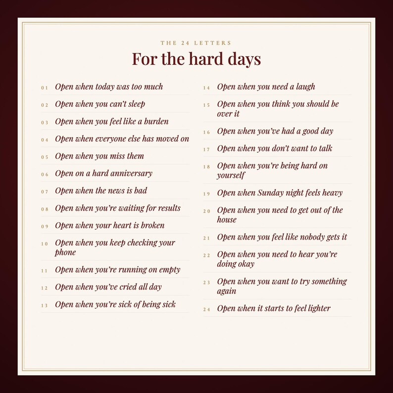 May include: A rectangular card with a cream background and dark red text titled The 24 Letters For the hard days. It lists 24 numbered prompts starting with Open when today was too much and ending with Open when it starts to feel lighter.