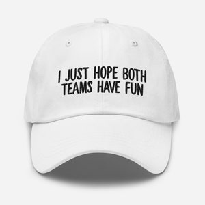 I Just Hope Both Teams Have Fun Hat | Sports, Superbowl, Football