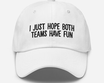 I Just Hope Both Teams Have Fun Hat | Sports, Superbowl, Football