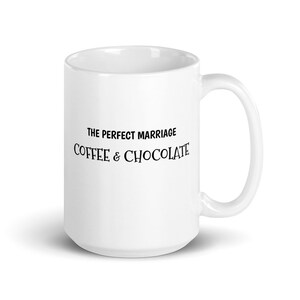 Funny Coffee Mug, The Perfect Marriage Coffee and Chocolate, Chocolate Lovers Mug, Gift for Coffee Lovers,