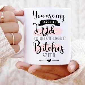 Funny Friendship Mug: Sassy and Sarcastic Gift for Your Best Friend - Bitch Mug - Best Friend Mug - Friendship Mug - Funny Mug