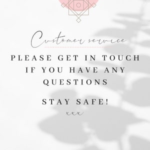May include: A white background with a shadow of a plant in the background. The text "Customer service" is written in cursive at the top of the image. The text "PLEASE GET IN TOUCH IF YOU HAVE ANY QUESTIONS STAY SAFE! xxx" is written in black text below the cursive text.