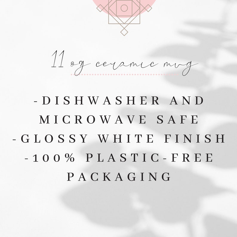 May include: White ceramic mug with the text "11 oz ceramic mug" and the following information: "Dishwasher and Microwave Safe", "Glossy White Finish", "100% Plastic-Free Packaging".