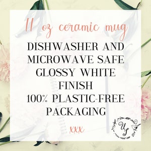 May include: White ceramic mug with the text "11 oz ceramic mug", "DISHWASHER AND MICROWAVE SAFE", "GLOSSY WHITE FINISH", "100% PLASTIC-FREE PACKAGING", and "XXX" on it.