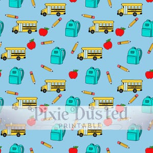 May include: A repeating pattern on a light blue background featuring yellow school buses, red apples, teal backpacks, and yellow pencils. The text "Pixie Dusted Printable" is visible in the center of the image.