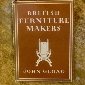 British Furniture Makers by John Gloag A Vintage Illustrated Hardback Book 1945 1st ED