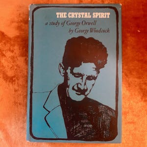 The Crystal Spirit: A Study of George Orwell by George Woodcock a Vintage Hardback First Edition Biography