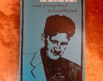 The Crystal Spirit: A Study of George Orwell by George Woodcock a Vintage Hardback First Edition Biography