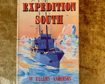 Expedition South by W. Ellery Anderson a Vintage Travel Book on the Antarctic 1957