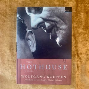 The Hothouse: A Novel by Wolfgang Koeppen a Hardback Book, First Edition, 2002, Dust Jacket