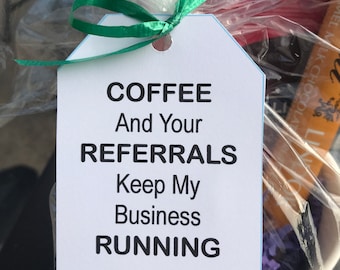 Coffee and Your Referrals Keep my Business Running, Coffee Pop by, Referral Pop by, Client Tag, Attach Business Card to back of tag