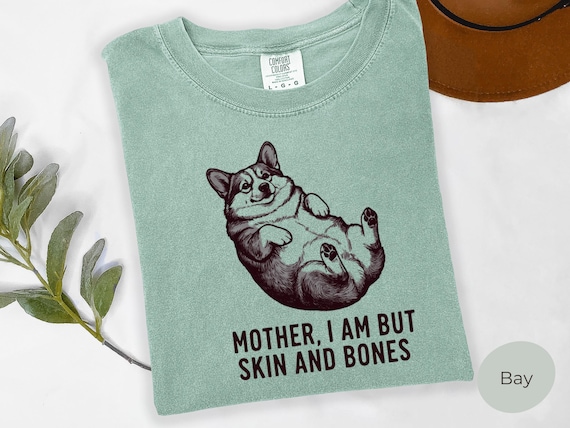 Cute Corgi Shirt, Comfort Colors Pet Parent tee, Mother, I am but skin and Bones Tshirt, Gift for Corgi Mom, Corgi Lovers Gift, Dog Lover