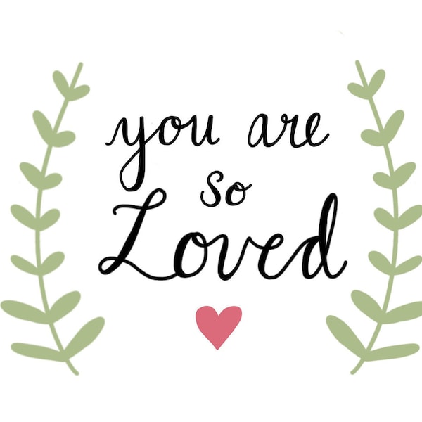 You Are so Loved Print Etsy